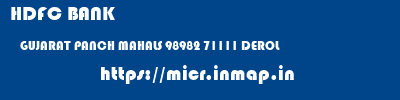 HDFC BANK  GUJARAT PANCH MAHALS 98982 71111 DEROL  micr code